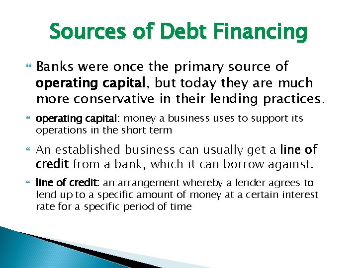 Sources of Debt Financing Banks were once the primary source of operating capital, but