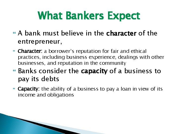 What Bankers Expect A bank must believe in the character of the entrepreneur, Character: