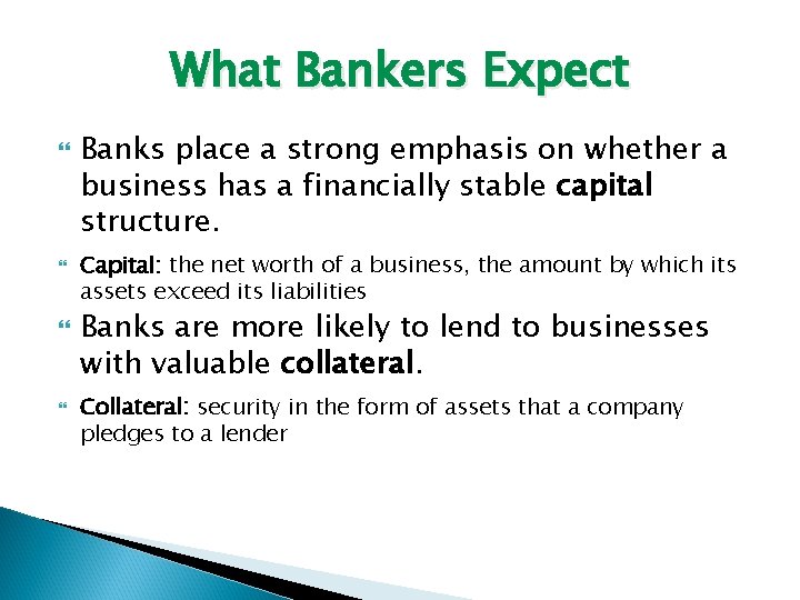What Bankers Expect Banks place a strong emphasis on whether a business has a