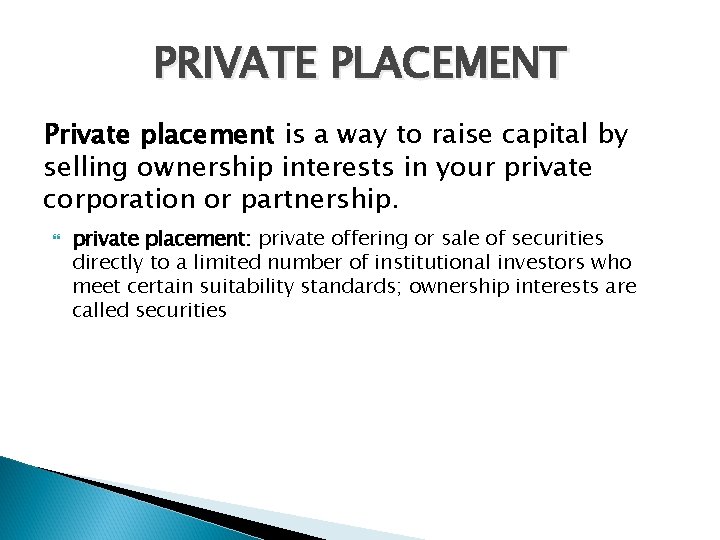 PRIVATE PLACEMENT Private placement is a way to raise capital by selling ownership interests