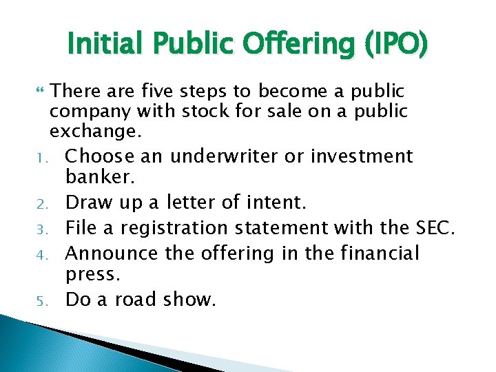 Initial Public Offering (IPO) There are five steps to become a public company with