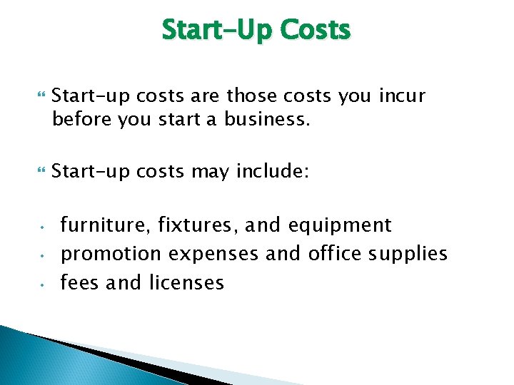 Start-Up Costs • • • Start-up costs are those costs you incur before you