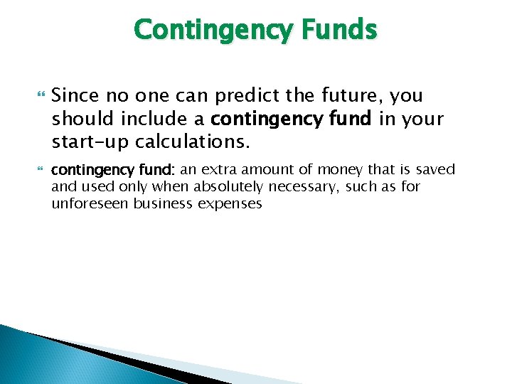 Contingency Funds Since no one can predict the future, you should include a contingency