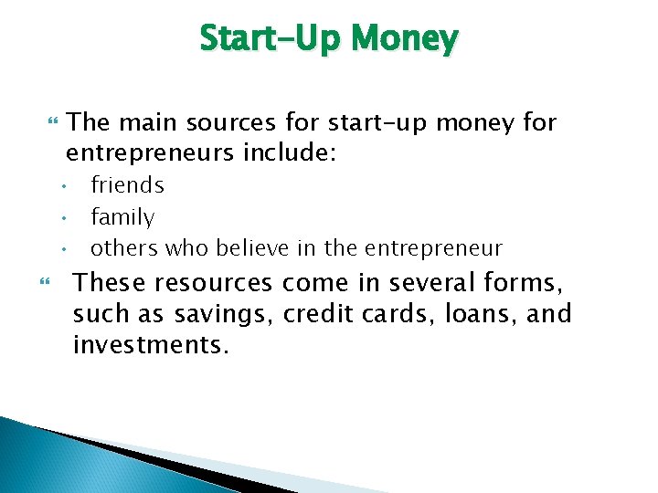 Start-Up Money The main sources for start-up money for entrepreneurs include: • friends •