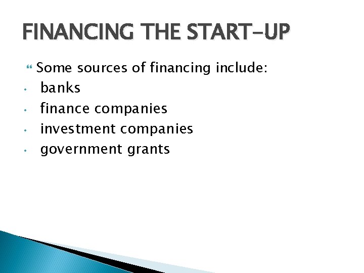 FINANCING THE START-UP • • Some sources of financing include: banks finance companies investment