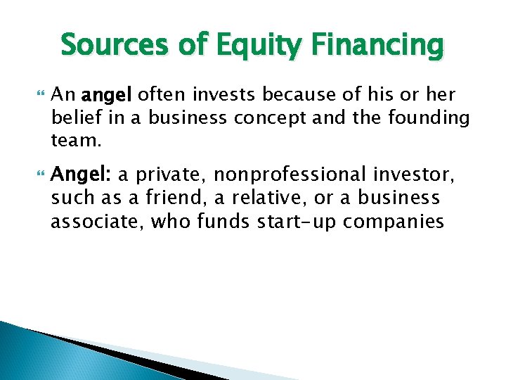 Sources of Equity Financing An angel often invests because of his or her belief
