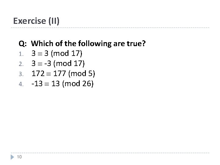 Exercise (II) Q: Which of the following are true? 1. 3 3 (mod 17)