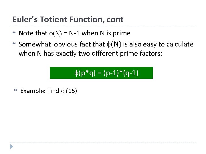 Euler's Totient Function, cont Note that (N) = N-1 when N is prime Somewhat