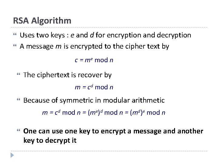 RSA Algorithm Uses two keys : e and d for encryption and decryption A