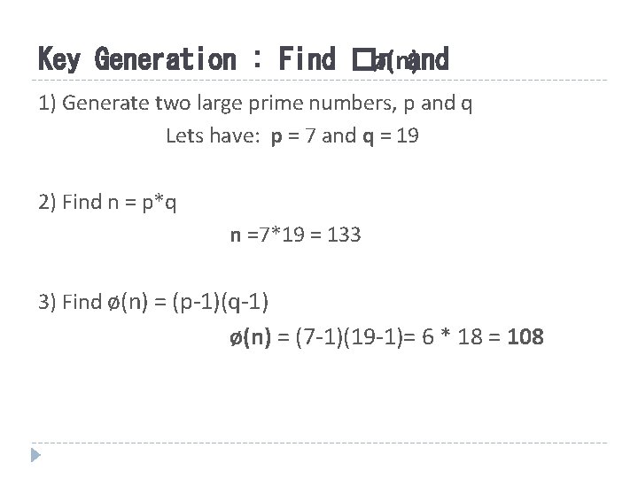 Key Generation : Find �n ø(n)and 1) Generate two large prime numbers, p and