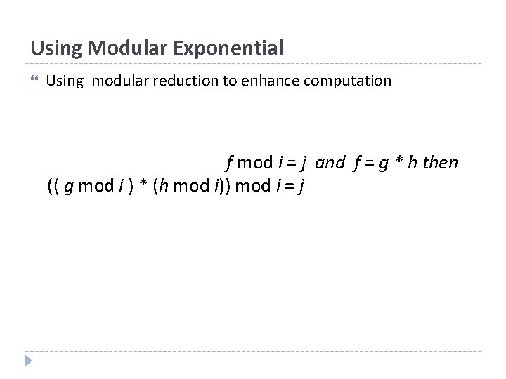 Using Modular Exponential Using modular reduction to enhance computation f mod i = j