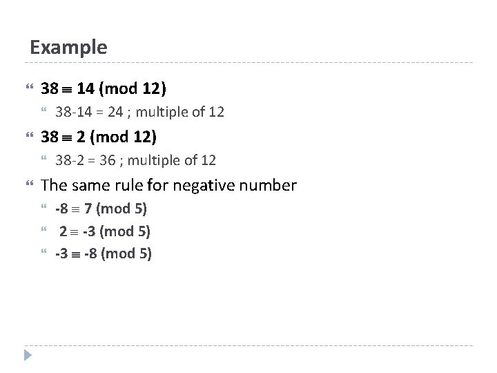 Example 38 14 (mod 12) 38 2 (mod 12) 38 -14 = 24 ;