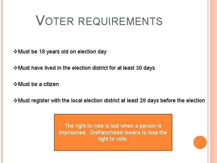 VOTER REQUIREMENTS v. Must be 18 years old on election day v. Must have