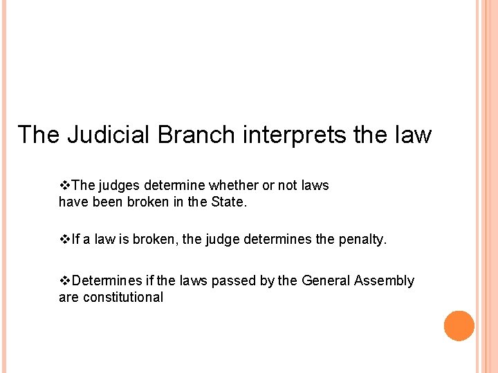 The Judicial Branch interprets the law v. The judges determine whether or not laws