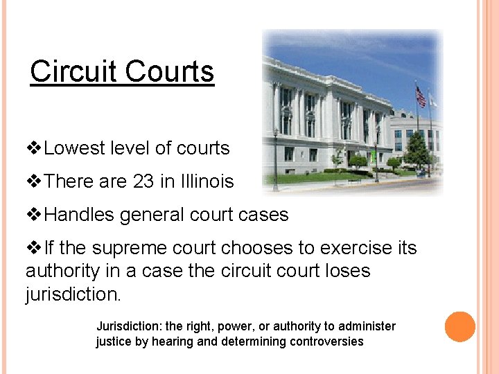 Circuit Courts v. Lowest level of courts v. There are 23 in Illinois v.