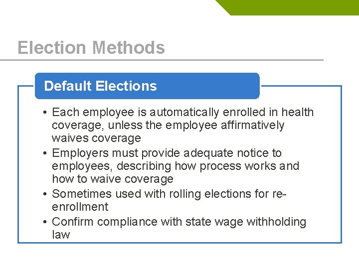 Election Methods Default Elections • Each employee is automatically enrolled in health coverage, unless
