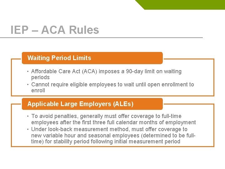 IEP – ACA Rules Waiting Period Limits • Affordable Care Act (ACA) imposes a