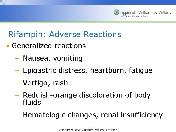 Rifampin: Adverse Reactions • Generalized reactions – Nausea, vomiting – Epigastric distress, heartburn, fatigue