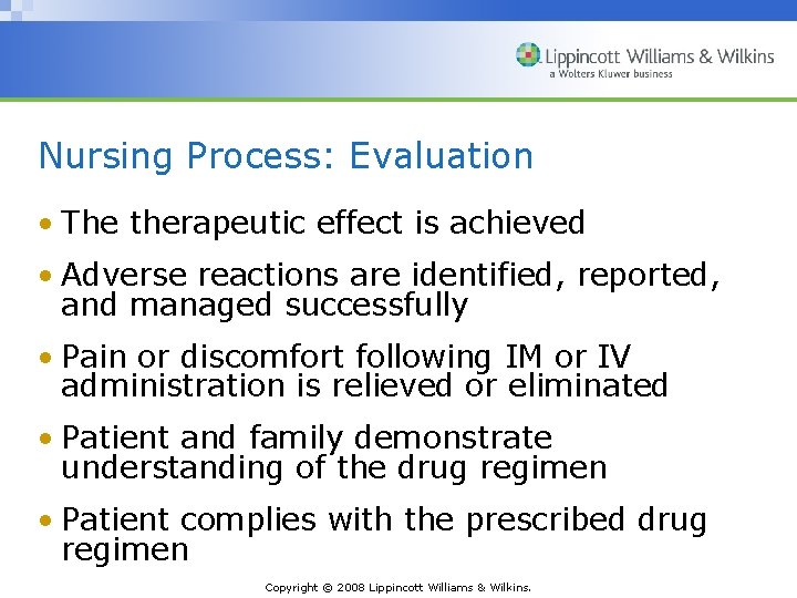 Nursing Process: Evaluation • The therapeutic effect is achieved • Adverse reactions are identified,