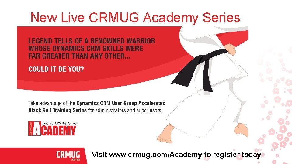 New Live CRMUG Academy Series Visit www. crmug. com/Academy to register today! 