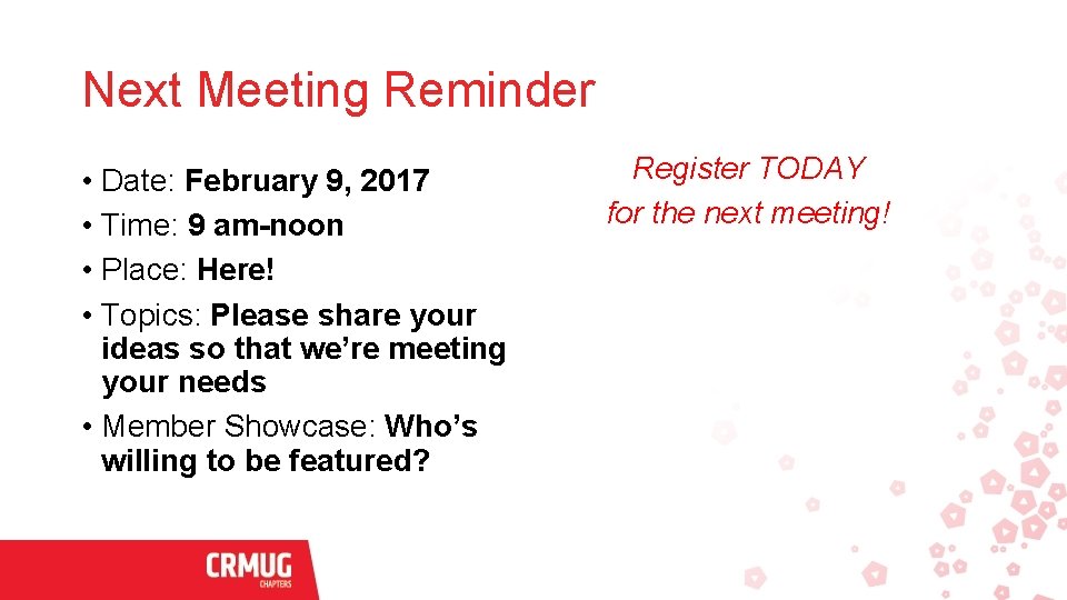 Next Meeting Reminder • Date: February 9, 2017 • Time: 9 am-noon • Place: