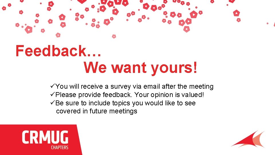 Feedback… We want yours! üYou will receive a survey via email after the meeting