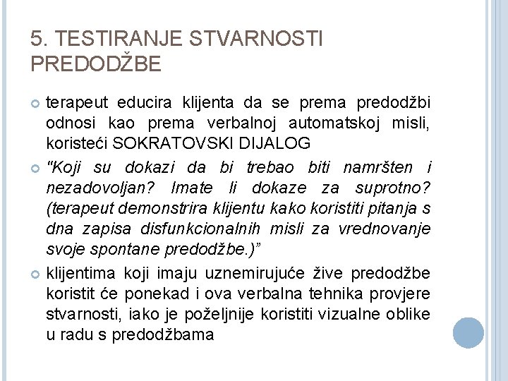 5. TESTIRANJE STVARNOSTI PREDODŽBE terapeut educira klijenta da se prema predodžbi odnosi kao prema