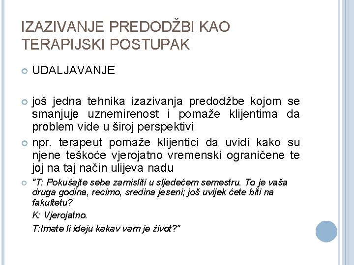 IZAZIVANJE PREDODŽBI KAO TERAPIJSKI POSTUPAK UDALJAVANJE još jedna tehnika izazivanja predodžbe kojom se smanjuje