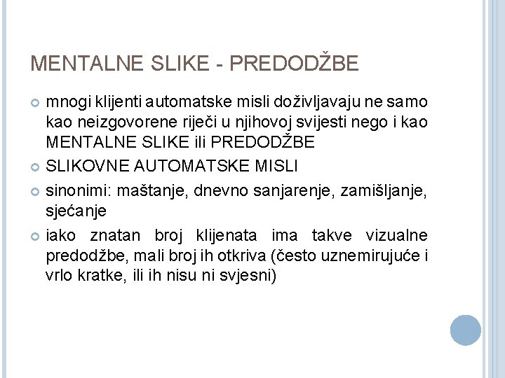 MENTALNE SLIKE - PREDODŽBE mnogi klijenti automatske misli doživljavaju ne samo kao neizgovorene riječi