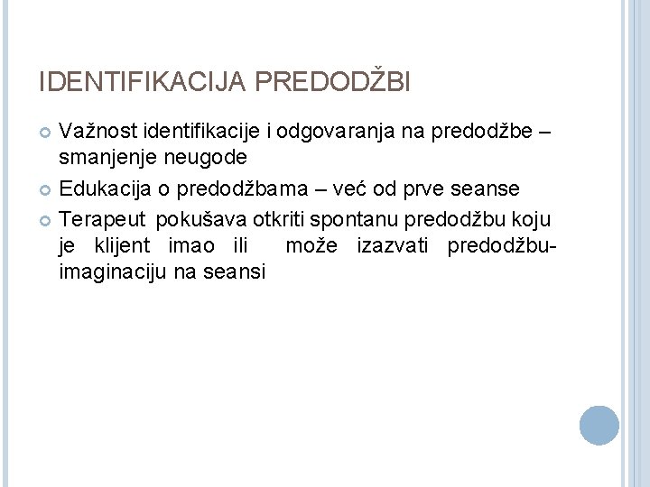 IDENTIFIKACIJA PREDODŽBI Važnost identifikacije i odgovaranja na predodžbe – smanjenje neugode Edukacija o predodžbama