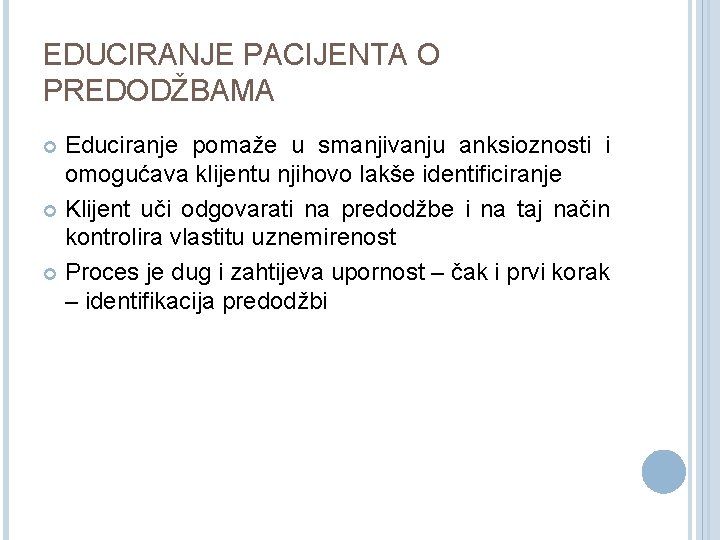 EDUCIRANJE PACIJENTA O PREDODŽBAMA Educiranje pomaže u smanjivanju anksioznosti i omogućava klijentu njihovo lakše