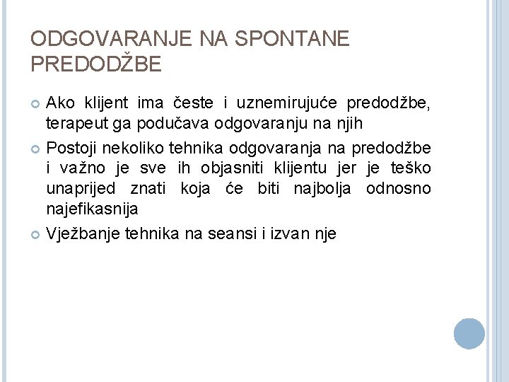 ODGOVARANJE NA SPONTANE PREDODŽBE Ako klijent ima česte i uznemirujuće predodžbe, terapeut ga podučava