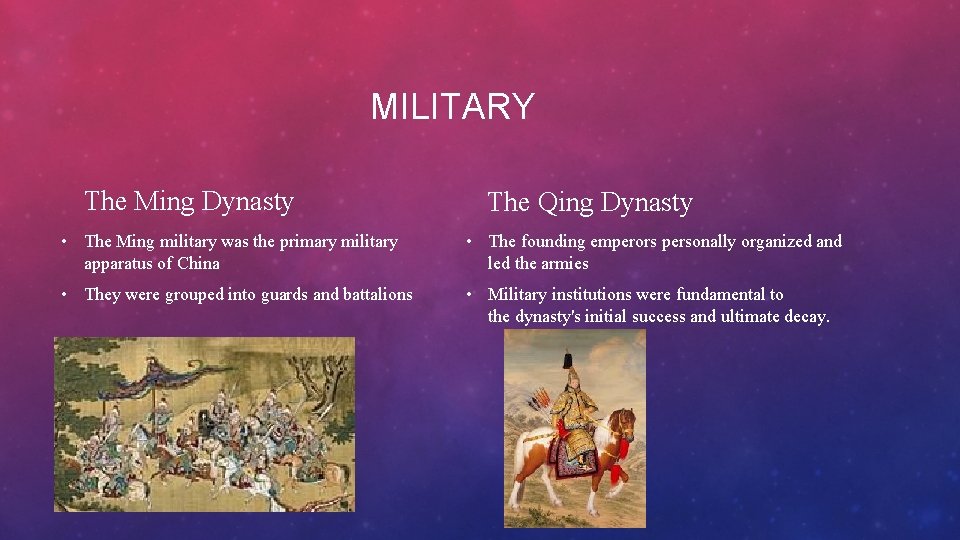 MILITARY The Ming Dynasty The Qing Dynasty • The Ming military was the primary