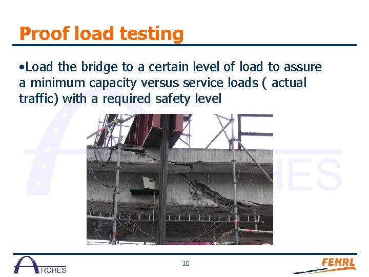 Proof load testing • Load the bridge to a certain level of load to