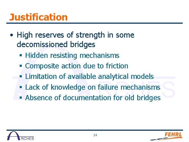 Justification • High reserves of strength in some decomissioned bridges § § § Hidden