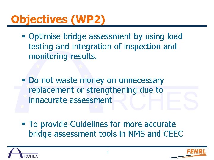 Objectives (WP 2) § Optimise bridge assessment by using load testing and integration of