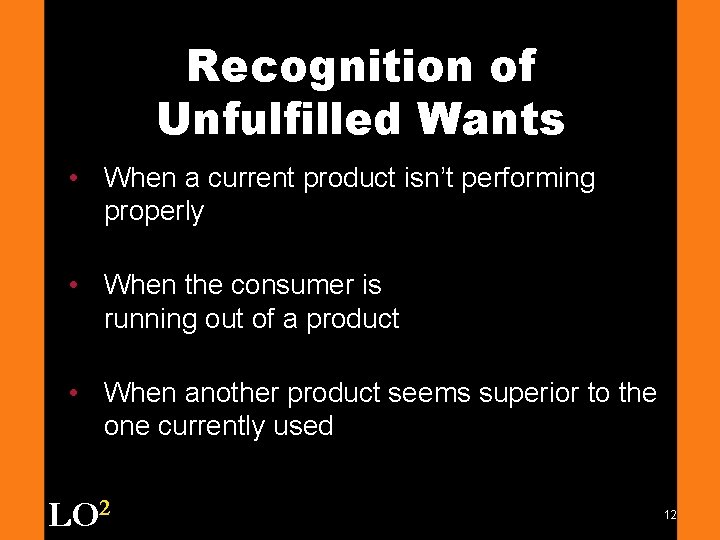 Recognition of Unfulfilled Wants • When a current product isn’t performing properly • When