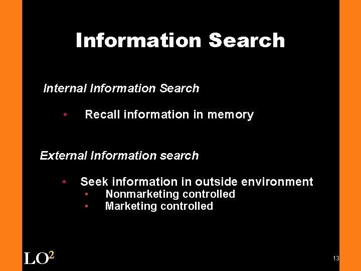 Information Search Internal Information Search • Recall information in memory External Information search •