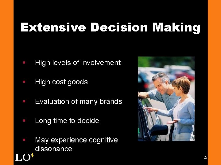 Extensive Decision Making § High levels of involvement § High cost goods § Evaluation