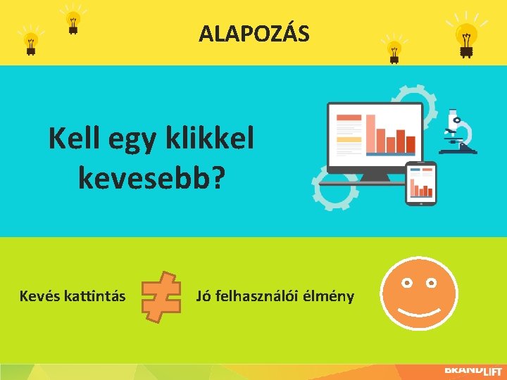 ALAPOZÁS Kell egy klikkel kevesebb? Kevés kattintás Jó felhasználói élmény 