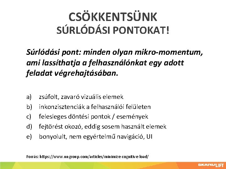 CSÖKKENTSÜNK SÚRLÓDÁSI PONTOKAT! Súrlódási pont: minden olyan mikro-momentum, ami lassíthatja a felhasználónkat egy adott