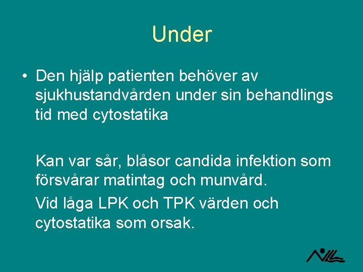 Under • Den hjälp patienten behöver av sjukhustandvården under sin behandlings tid med cytostatika