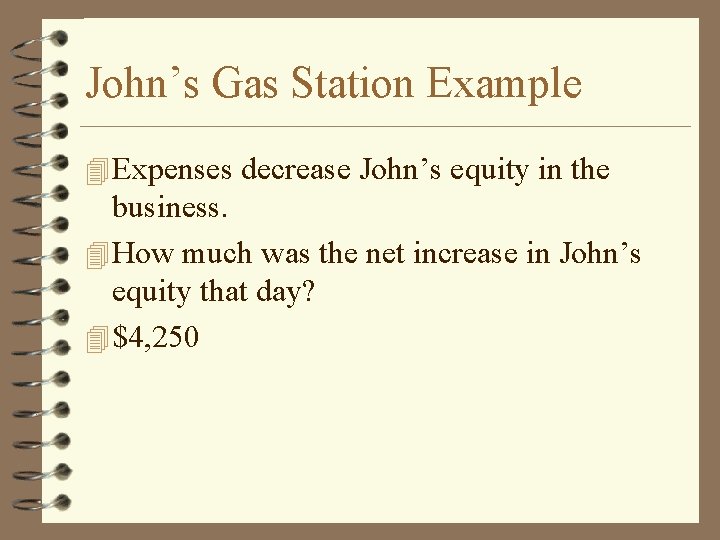 John’s Gas Station Example 4 Expenses decrease John’s equity in the business. 4 How
