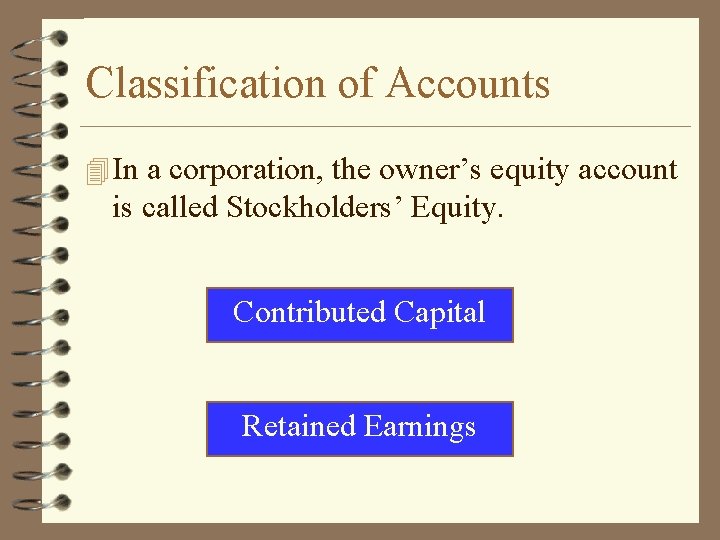 Classification of Accounts 4 In a corporation, the owner’s equity account is called Stockholders’