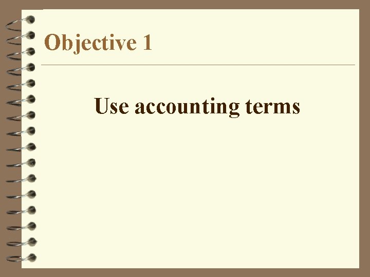 Objective 1 Use accounting terms 