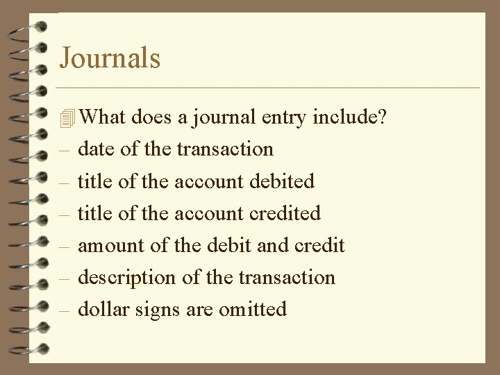 Journals 4 What does a journal entry include? – date of the transaction –