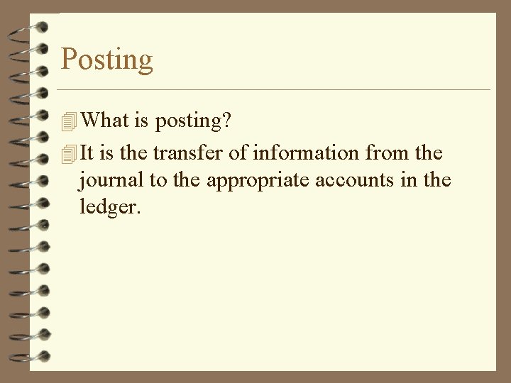 Posting 4 What is posting? 4 It is the transfer of information from the