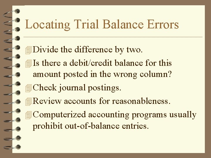 Locating Trial Balance Errors 4 Divide the difference by two. 4 Is there a