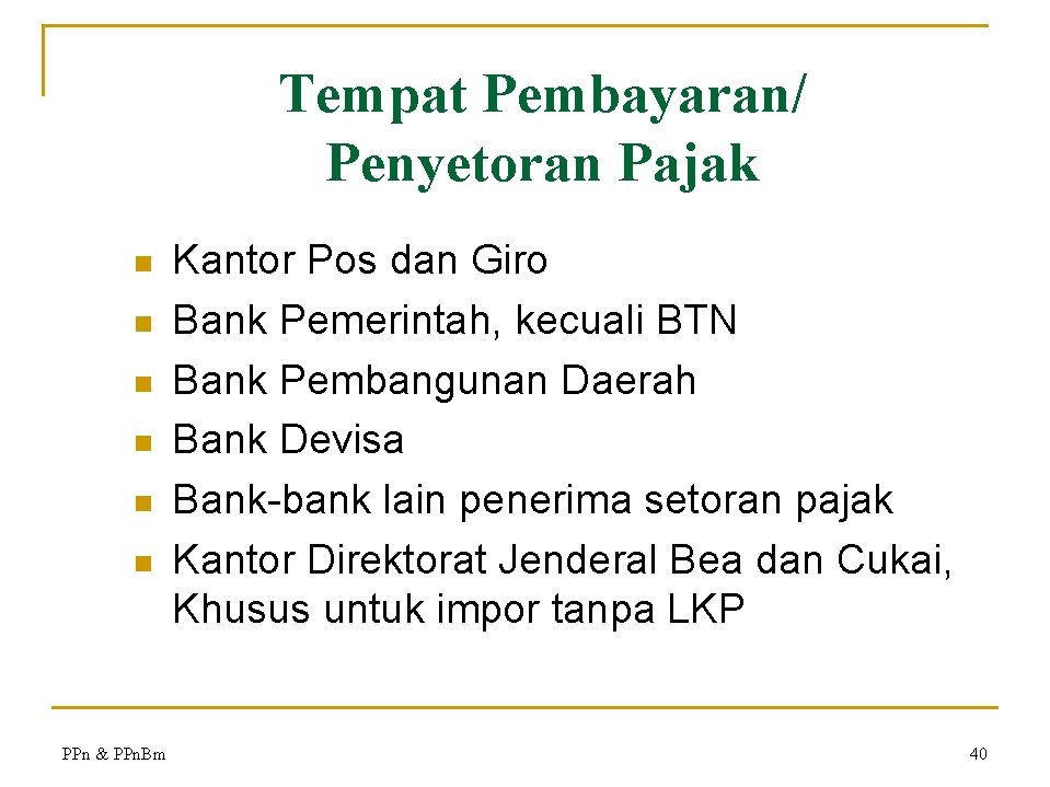 Tempat Pembayaran/ Penyetoran Pajak n n n PPn & PPn. Bm Kantor Pos dan