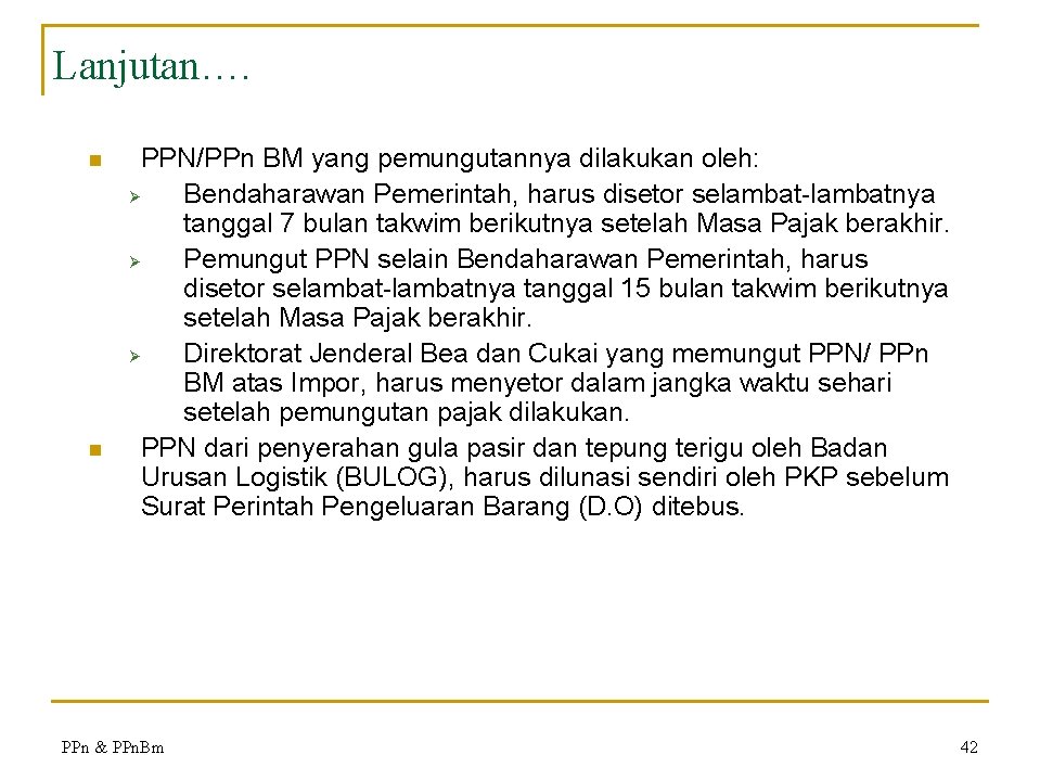 Lanjutan…. n n PPN/PPn BM yang pemungutannya dilakukan oleh: Ø Bendaharawan Pemerintah, harus disetor